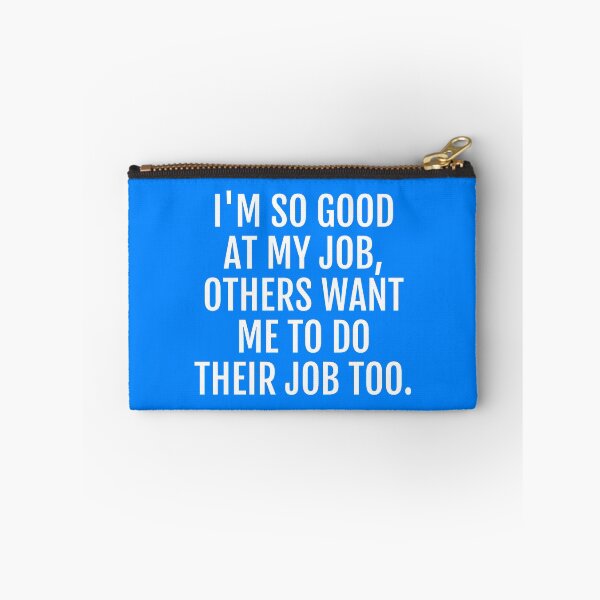 Item preview, I'm so good at my job others want me to do their job too funny joke designed and sold by Piztees.