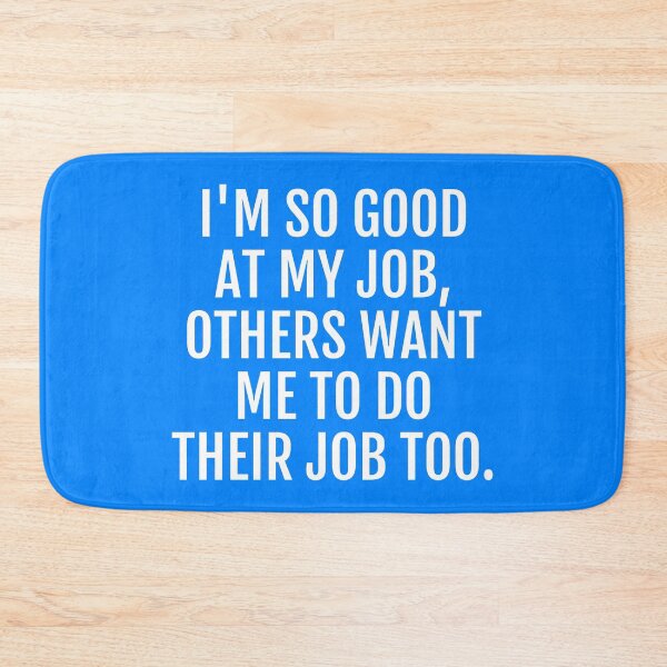 Item preview, I'm so good at my job others want me to do their job too funny joke designed and sold by Piztees.