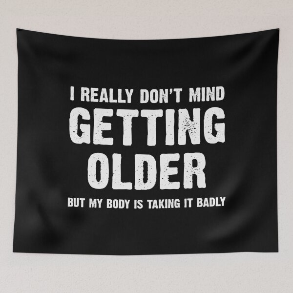 Item preview, I really don't mind getting older but my body is taking it badly Getting Older Funny Birthday designed and sold by joykart.