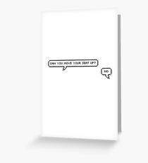 Can you move your seat up? No. Greeting Card