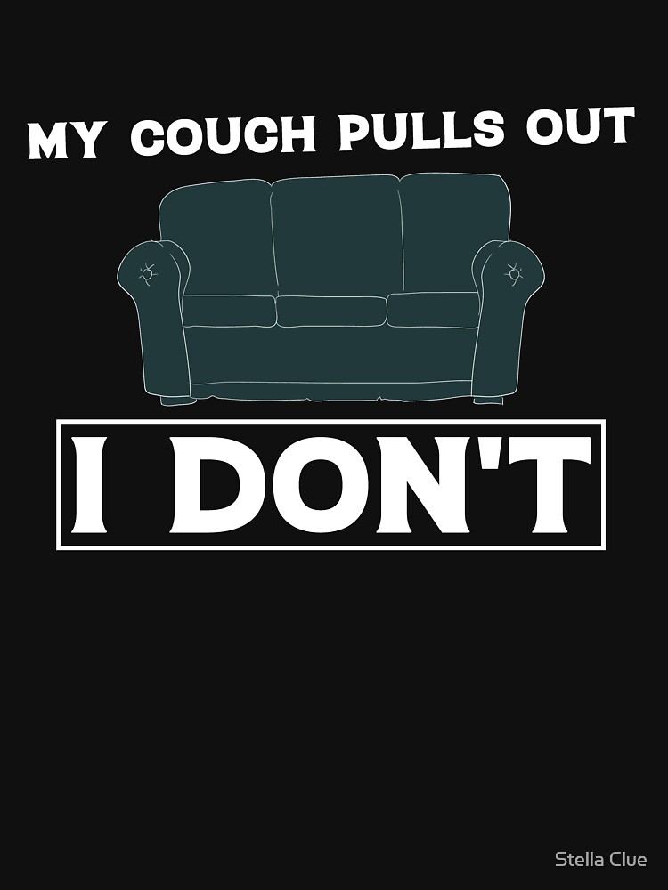 "My Couch Pulls Out, I Don't Funny Sexual Humor" Tshirt for Sale by