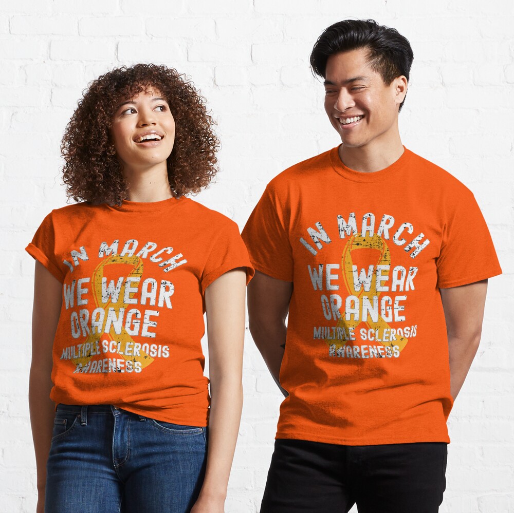 In March We Wear Orange Multiple Sclerosis MS Awareness Classic T-Shirt
