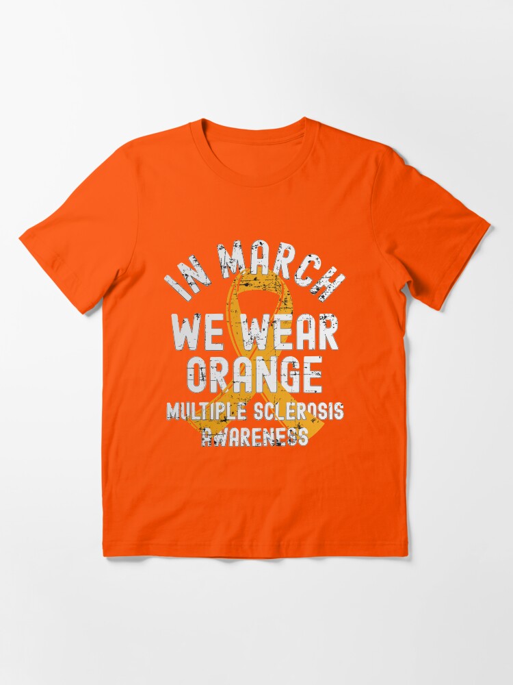 Alternate view of In March We Wear Orange Multiple Sclerosis MS Awareness Essential T-Shirt
