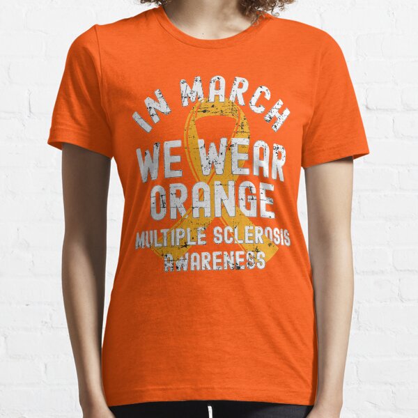 In March We Wear Orange Multiple Sclerosis MS Awareness Essential T-Shirt