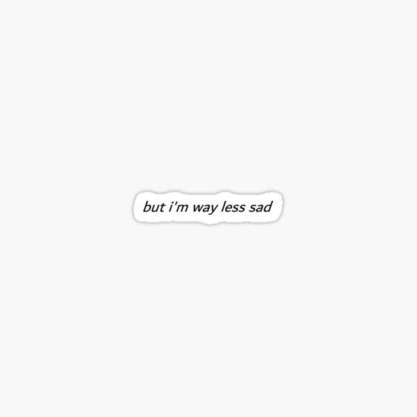 way less sad Sticker
