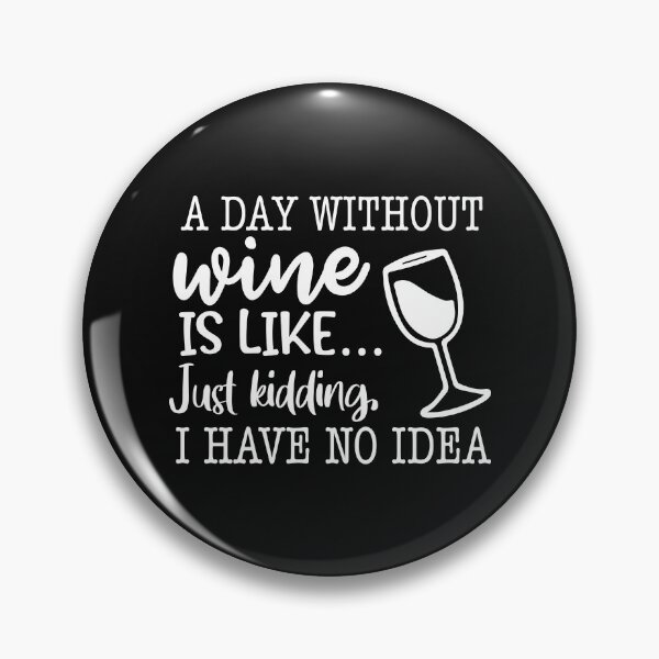Item preview, A Day Without Wine is Like Just Kidding I Have No Idea Funny Wine Lover designed and sold by maploondesigns.