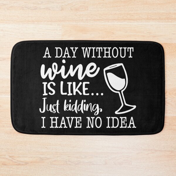 Item preview, A Day Without Wine is Like Just Kidding I Have No Idea Funny Wine Lover designed and sold by maploondesigns.