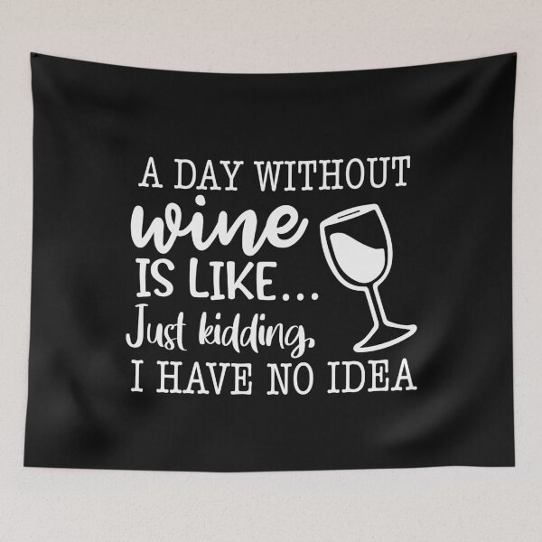 Item preview, A Day Without Wine is Like Just Kidding I Have No Idea Funny Wine Lover designed and sold by maploondesigns.