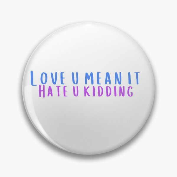Item preview, Love You Mean It Hate You Kidding designed and sold by KeleCo.
