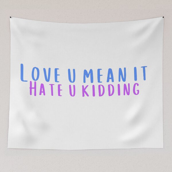 Item preview, Love You Mean It Hate You Kidding designed and sold by KeleCo.