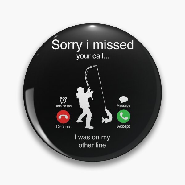 Item preview, Fishing Funny Sorry I missed your call I was on my other line fisherman dad designed and sold by maploondesigns.