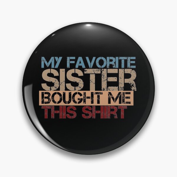 Item preview, My Favorite Sister Bought Me This designed and sold by Yassineea65.