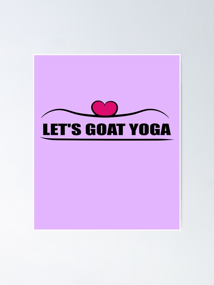 "Let's Goat Yoga Funny Goat Yoga" Poster for Sale by GOATYOGAFUN