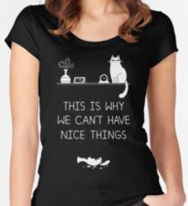 This Is Why We Can't Have Nice Things Women's Fitted Scoop T-Shirt