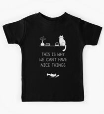 This Is Why We Can't Have Nice Things Kids Tee