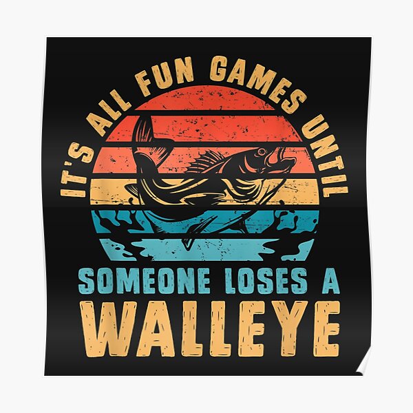 Its all fun and games until someone loses a walleye shirt - Kingteeshop