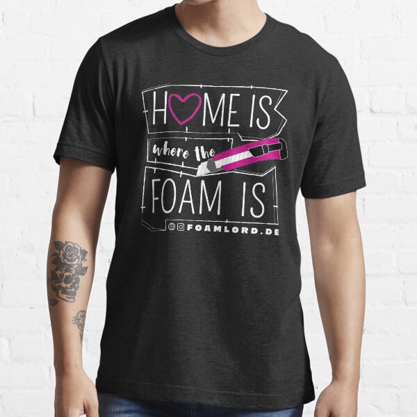 Home is where the Foam is (Kleidung) Essential T-Shirt