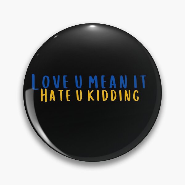 Item preview, Love You Mean It Hate You Kidding designed and sold by KeleCo.