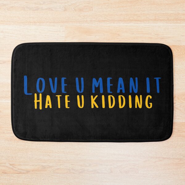 Item preview, Love You Mean It Hate You Kidding designed and sold by KeleCo.