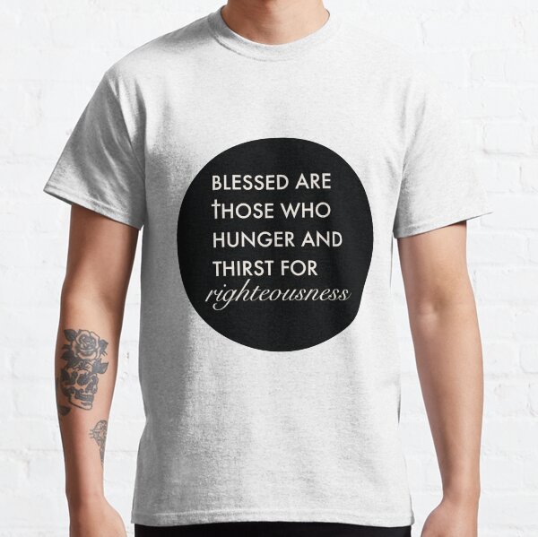 Blessed Are Those Who Hunger And Thirst For Righteousness - Dark Colour Scheme Classic T-Shirt