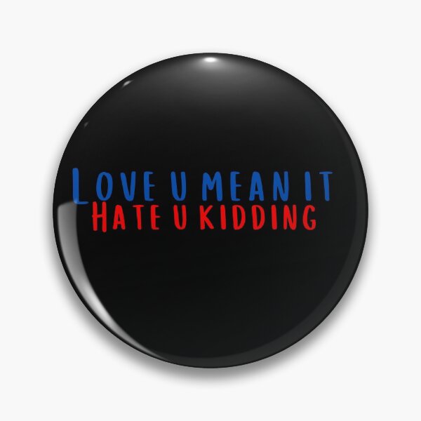 Item preview, Love You Mean It Hate You Kidding designed and sold by KeleCo.