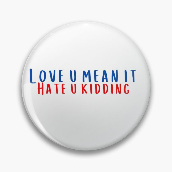 Item preview, Love You Mean It Hate You Kidding designed and sold by KeleCo.