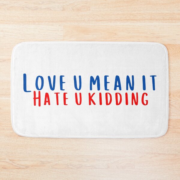 Item preview, Love You Mean It Hate You Kidding designed and sold by KeleCo.
