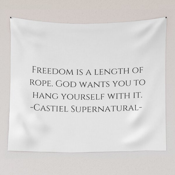 Item preview, Freedom is a length of rope. God wants you to hang yourself with it. -Castiel Supernatural-  designed and sold by LannisterOnMars.