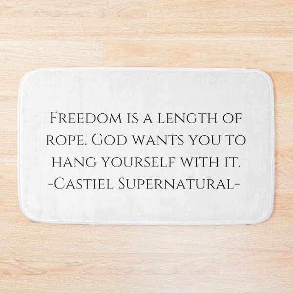 Item preview, Freedom is a length of rope. God wants you to hang yourself with it. -Castiel Supernatural-  designed and sold by LannisterOnMars.