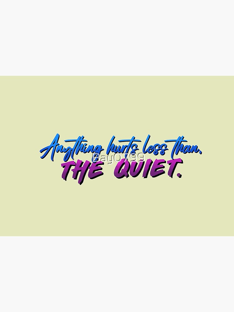 Anything Hurts Less Than The Quiet - Troye Design by Bay0799