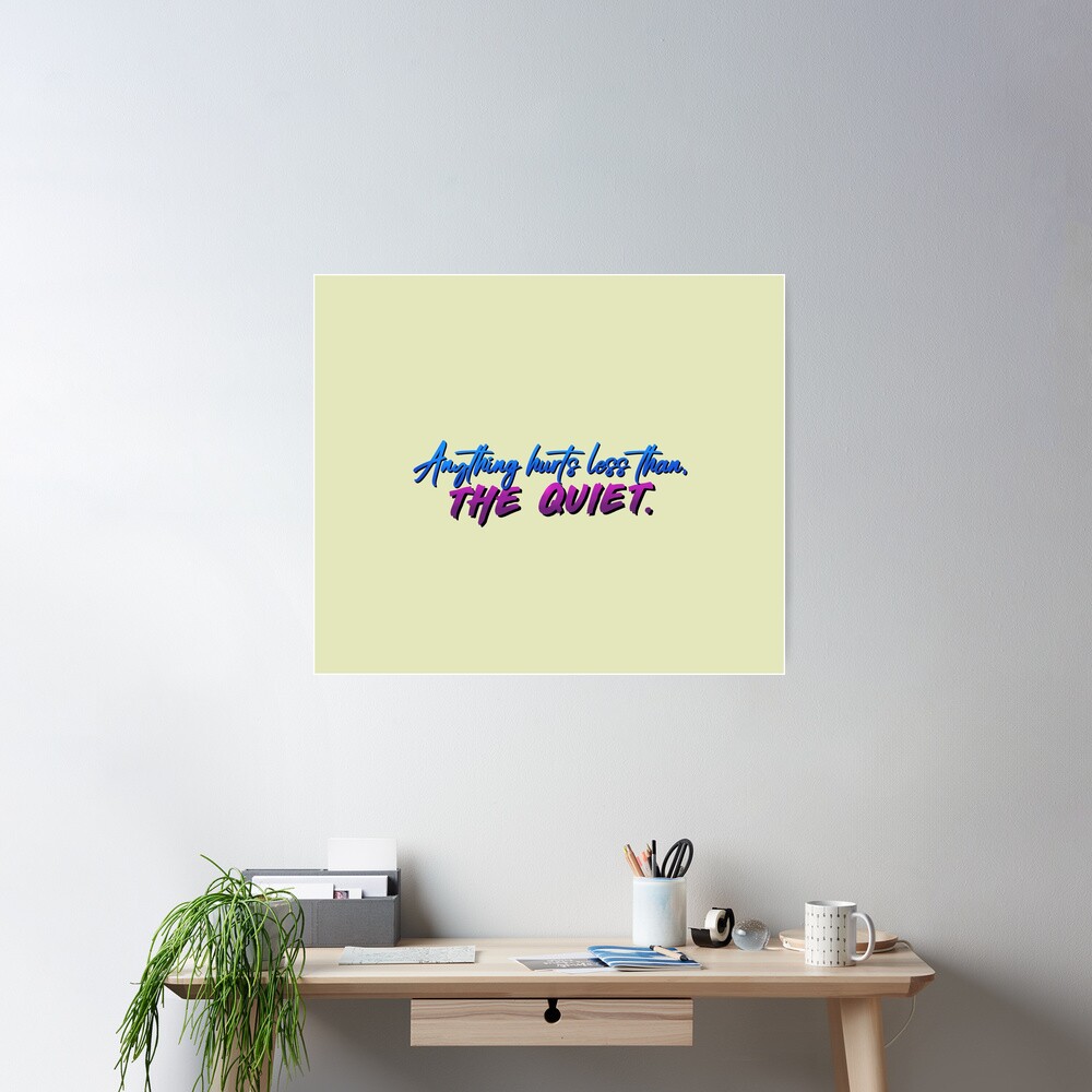 Anything Hurts Less Than The Quiet - Troye Design Poster