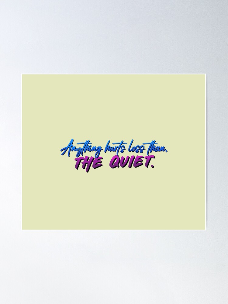 Alternate view of Anything Hurts Less Than The Quiet - Troye Design Poster