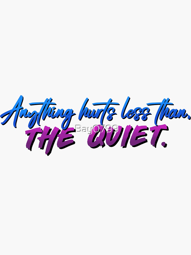 Anything Hurts Less Than The Quiet - Troye Design by Bay0799