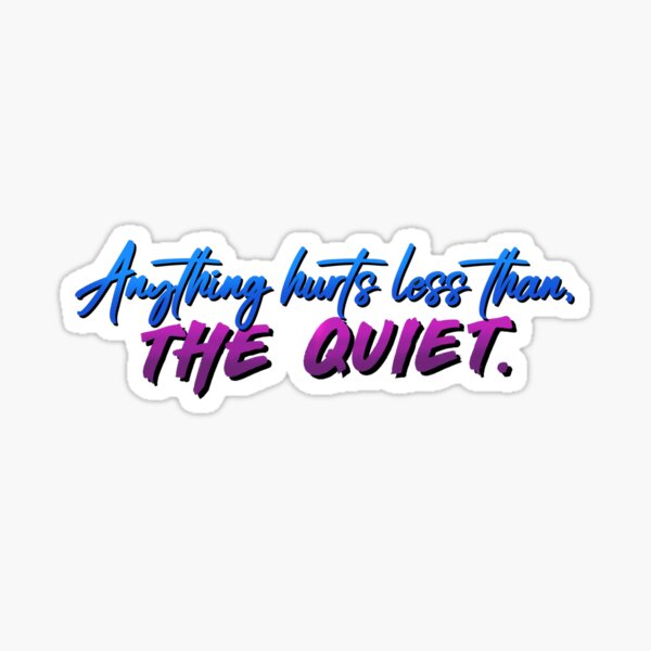 Anything Hurts Less Than The Quiet - Troye Design Sticker