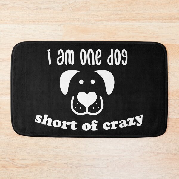 Item preview, i am one dog short of crazy designed and sold by BadrLuke01.