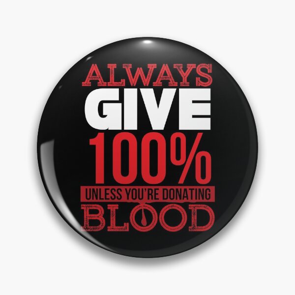 Item preview, Always give 100% unless you're donating blood designed and sold by tmavaz.