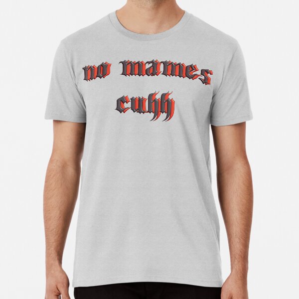 No Mames Cuhh. Funny Spanish Premium T-Shirt