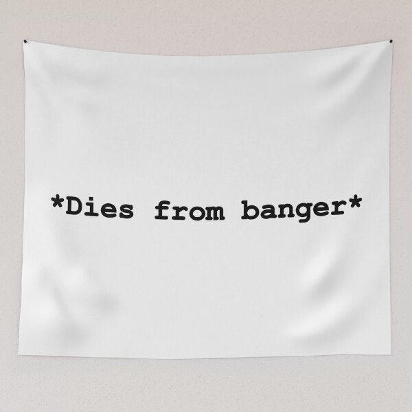 Item preview, Dies From Banger funny meme designed and sold by TheFirstOne.
