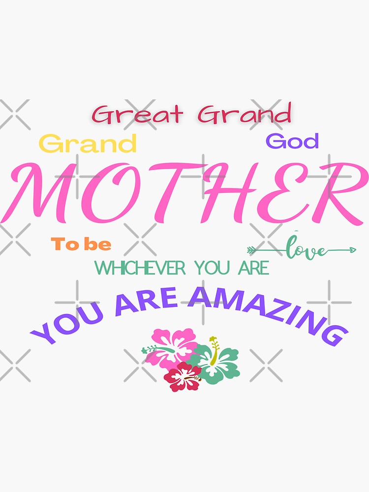 Mother Grandmother Great Grandmother Mother To Be Godmother You Are Amazing Sticker For