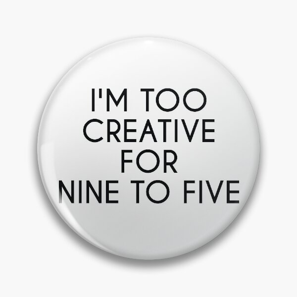 Item preview, I'M TOO CREATIVE FOR 9 TO 5 designed and sold by IrisDesign20.