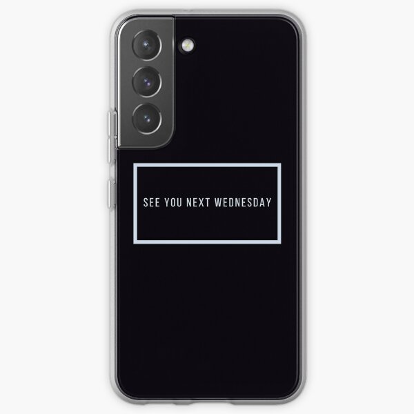 See You Next Wednesday  Samsung Galaxy Soft Case