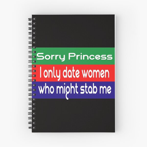 Item preview, Sorry Princess i only Date Women who might Stab me designed and sold by marfez1.