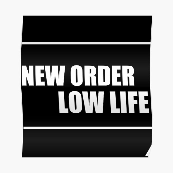 New Order Low Life Poster By Runtrarayman Redbubble