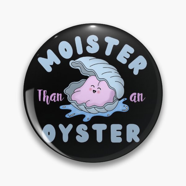 Item preview, Moister than an oyster designed and sold by Gerhanj.
