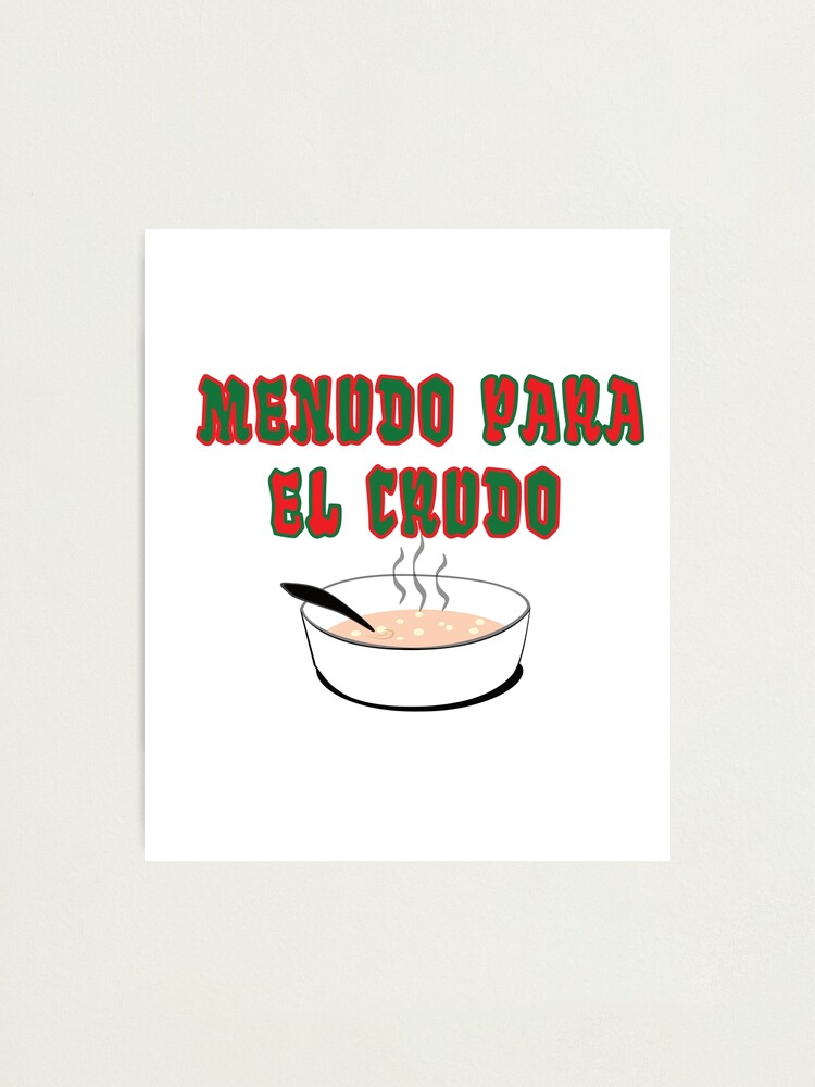 Menudo Para El Crudo. Mexican Hangover Funny | Photographic Print