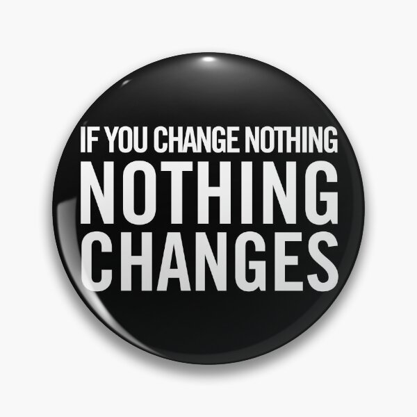 Item preview, If You Change Nothing, Nothing Changes designed and sold by Fun-T-Shirts.