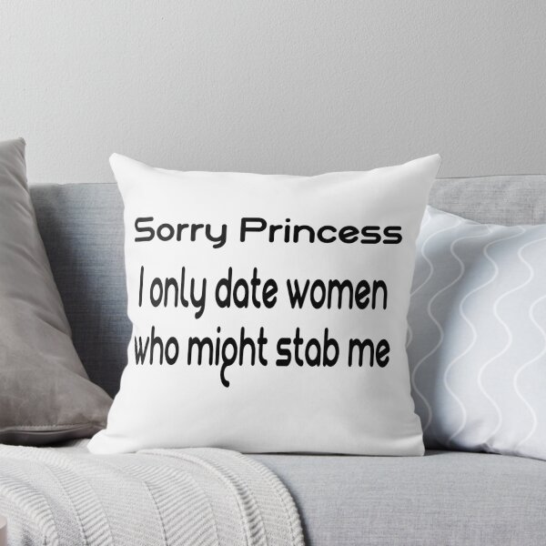 Item preview, Sorry Princess i only Date Women who might Stab me designed and sold by marfez1.