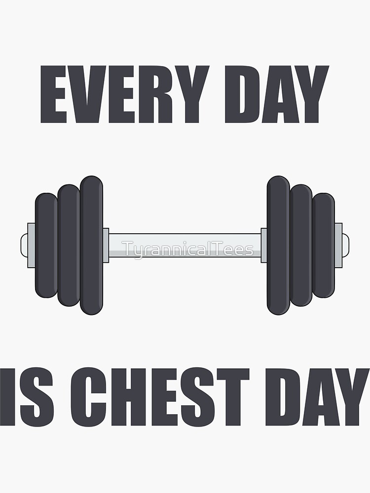 "Every Day is Chest Day" Sticker for Sale by TyrannicalTees Redbubble