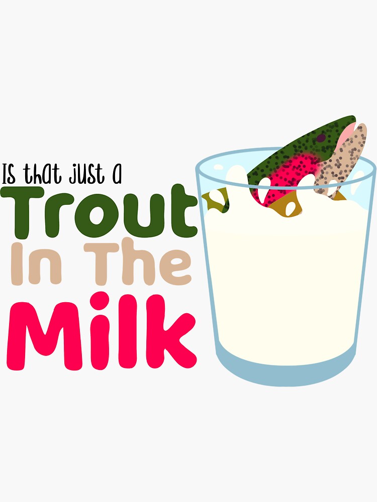 "Trout in the Milk" Sticker for Sale by samantharose12 Redbubble