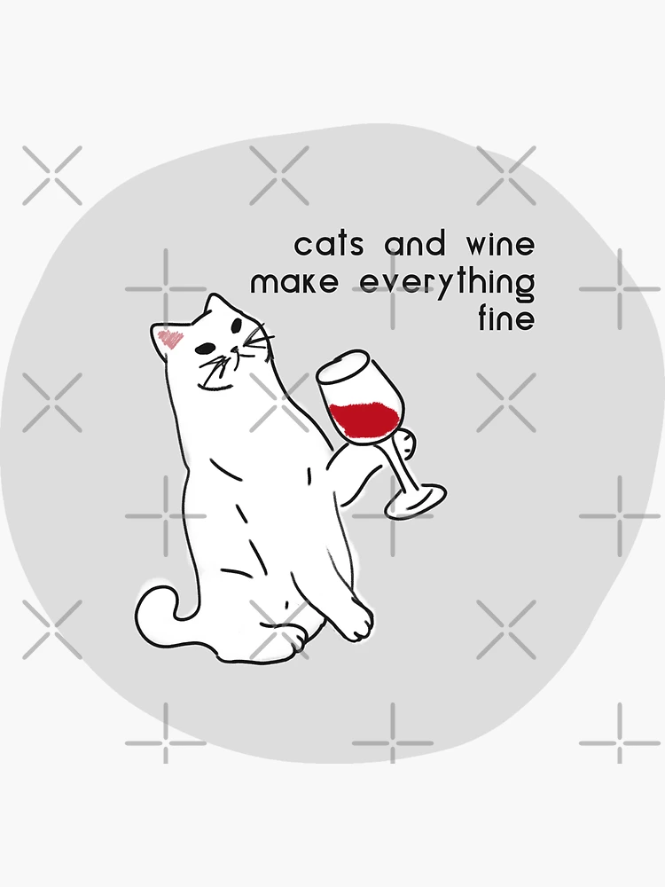 cats and wine make everything fine Sticker for Sale by FunnyGrief